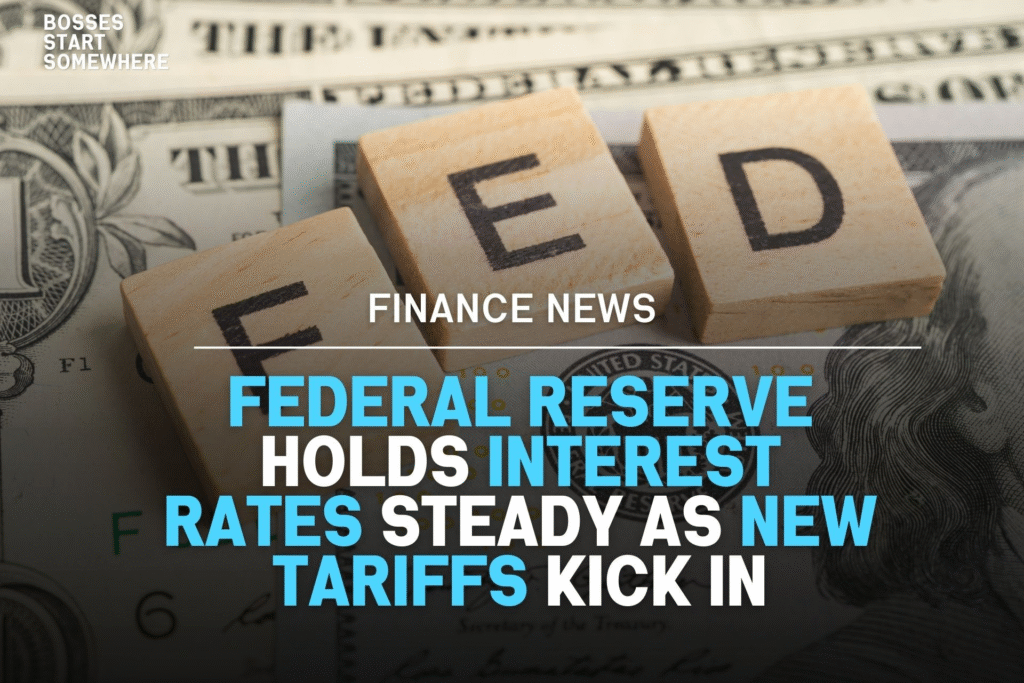 Federal Reserve Holds Interest Rates Steady As New Tariffs Kick In